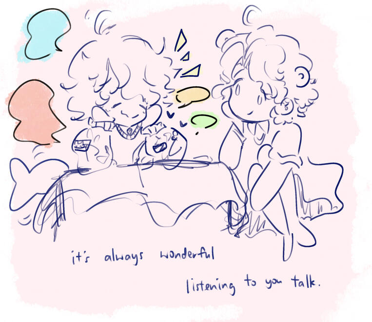 I could never tire of listening to my friends talk. I could never tire of listening to my friends talk.